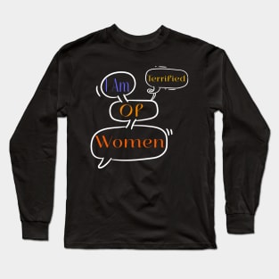 I Am Terrified Of Women Long Sleeve T-Shirt